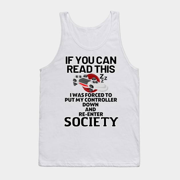 If you can read this i was forced to put my controller down and re-enter society - gaming Tank Top by holy mouse